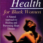 Heart Health for Black Women: A Natural Approach to Healing and Preventing Heart Disease