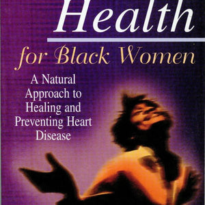 Heart Health for Black Women: A Natural Approach to Healing and Preventing Heart Disease